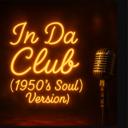 In Da Club - 1950's Soul Version