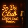 In Da Club - 1950's Soul Version