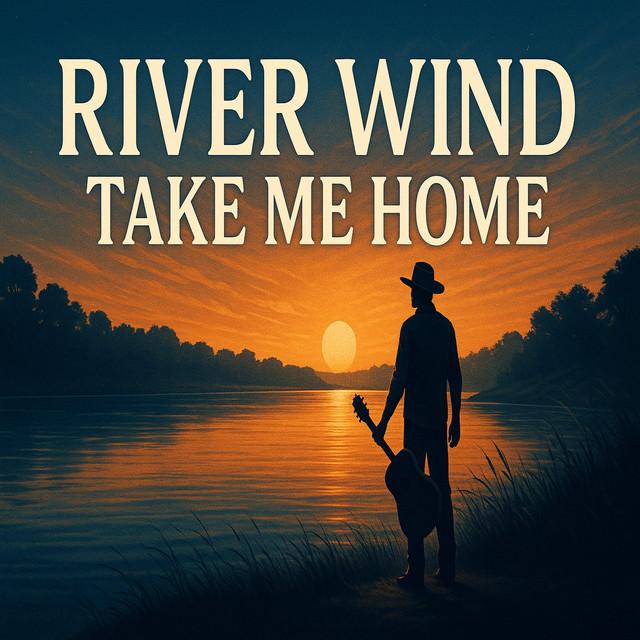 River Wind Take Me Home