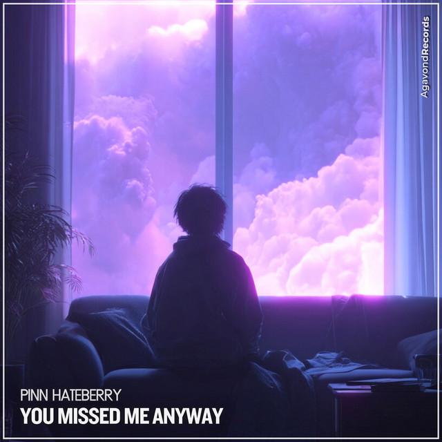 You Missed Me Anyway