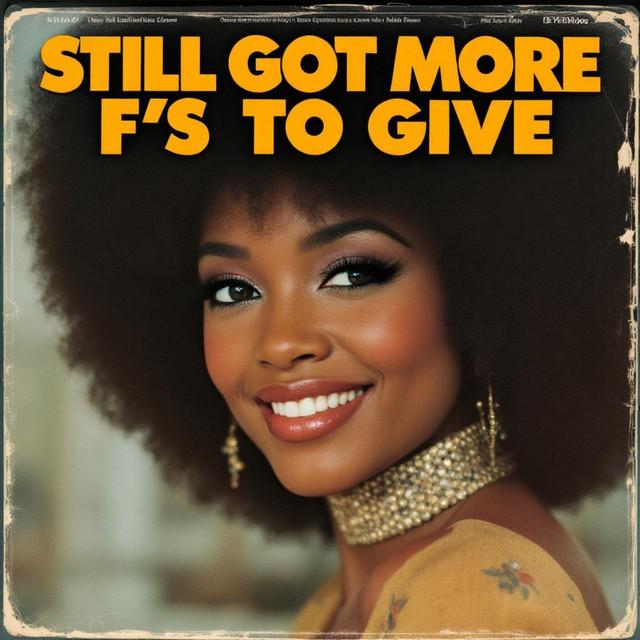 Still Got More F's to Give