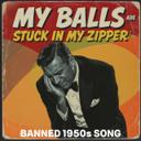 My Balls Are Stuck in My Zipper (Banned 1950S Song)