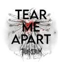 TEAR ME APART