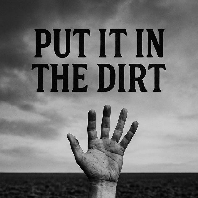 Put it in the Dirt