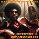 How Bout You Get Off Of My Ass (I'll Get To It Later)