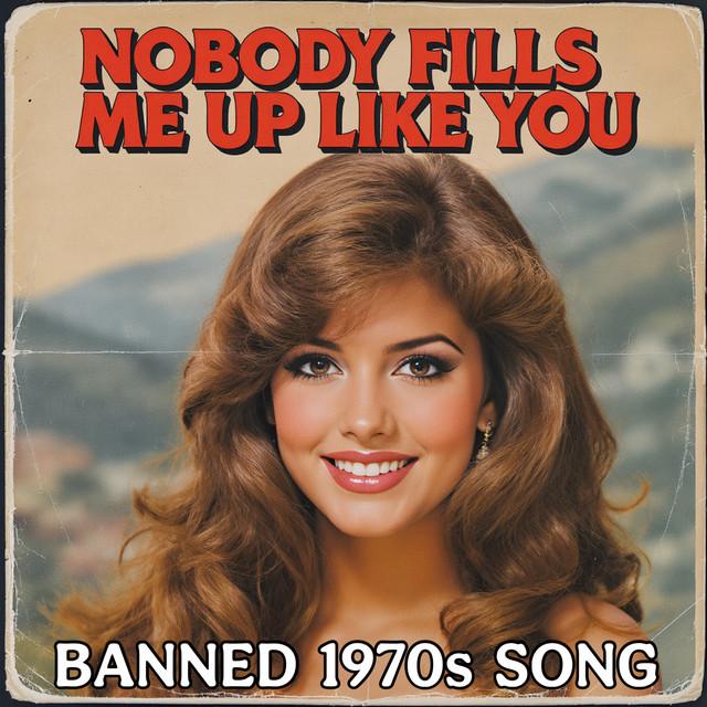 Nobody Fills Me up Like You (Banned 1970S Song)
