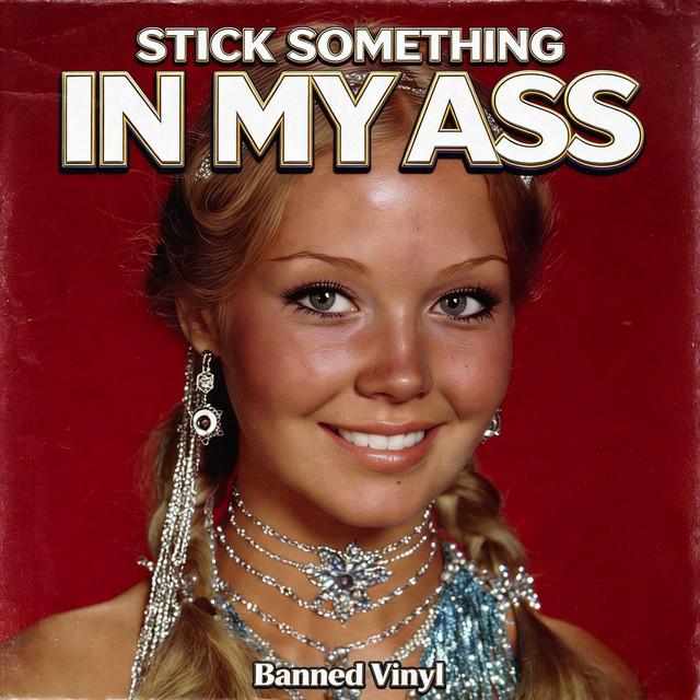 Stick Something in My Ass