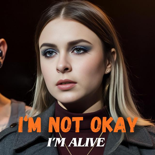 I’m Not Okay, I’m Alive