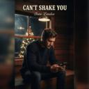 Cant shake you