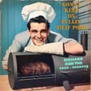 Gonna Keep On Pullin' That Pork