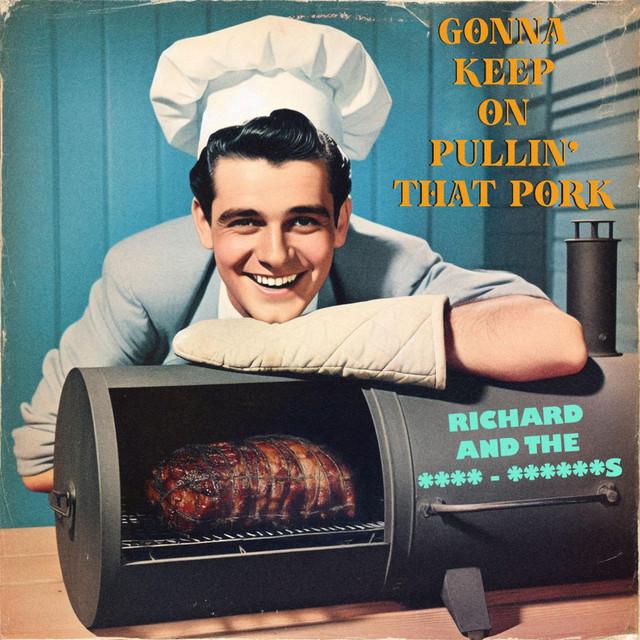 Gonna Keep On Pullin' That Pork