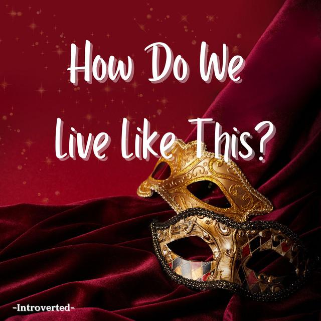 How Do We Live Like This