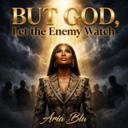 But God, Let the Enemy Watch
