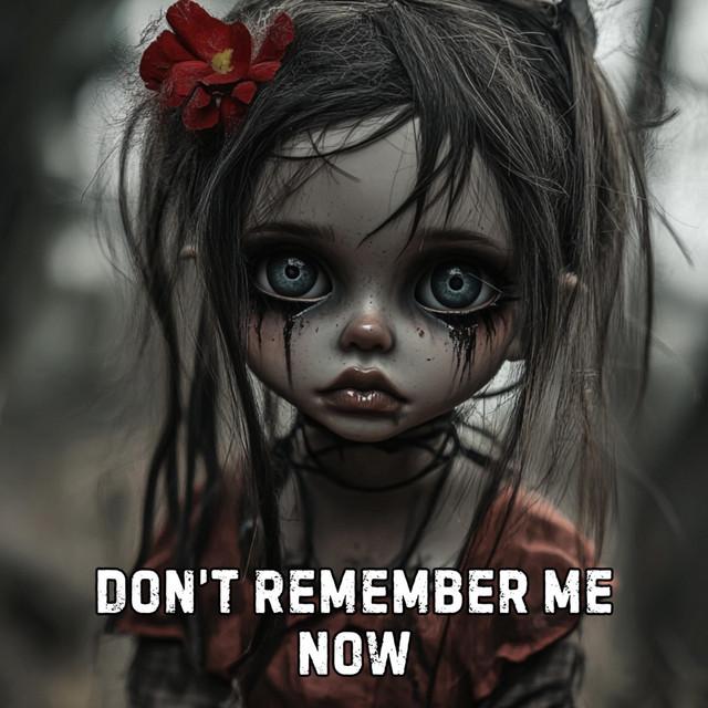 Don’t Remember Me Now