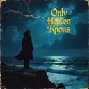 Only Heaven Knows