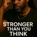 STRONGER THAN YOU THINK