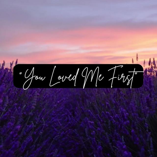 You Loved Me First