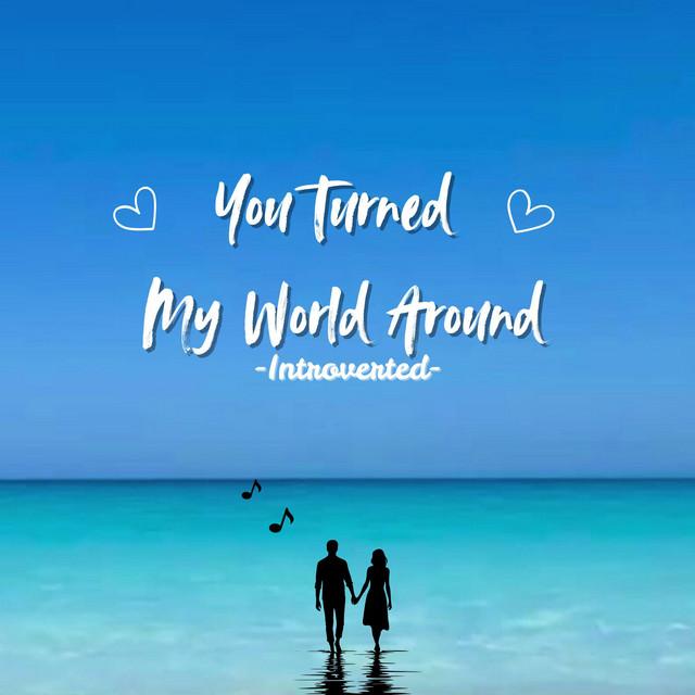 You Turned My World Around