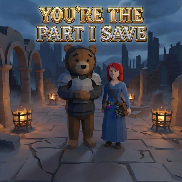 You're the Part I Save