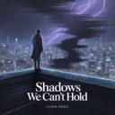 Shadows We Can't Hold