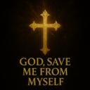 God, Save Me From Myself.