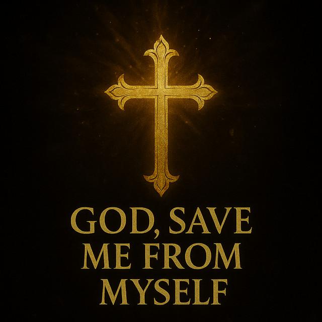 God, Save Me From Myself.