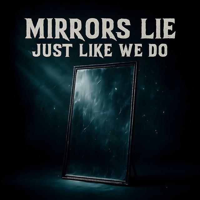 Mirrors Lie Just Like We Do