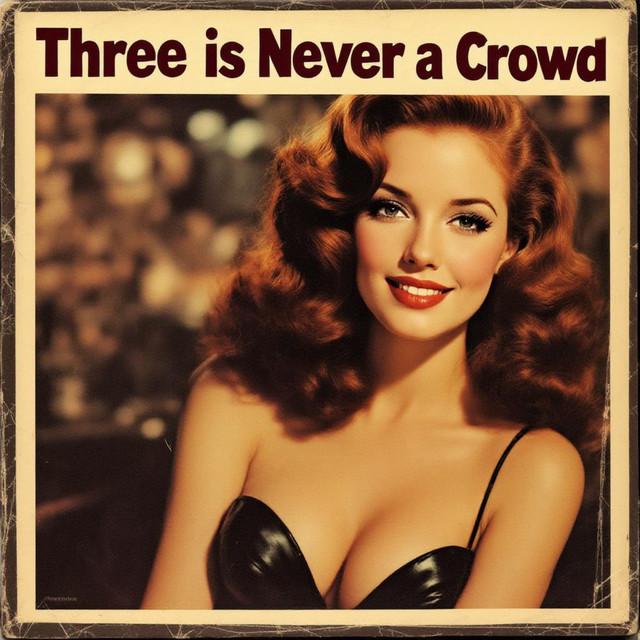 Three Is Never a Crowd