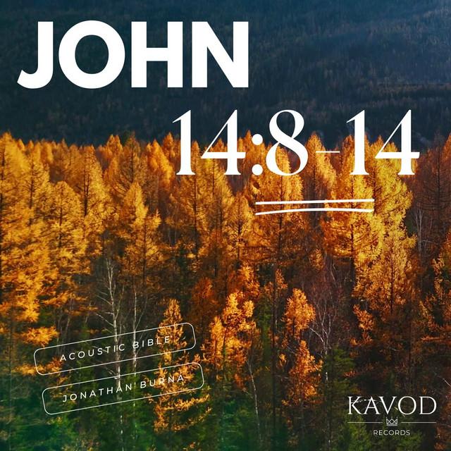 John 14:8-14 - I Am In The Father and The Father in Me