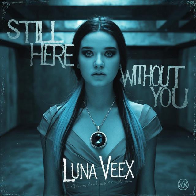 Still Here Without You (Luna Veex)