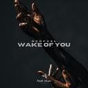 Wake of You