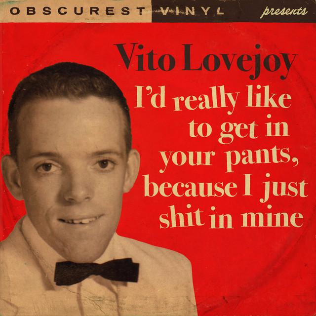 I’d Really Like To Get In Your Pants, Because I Just Shit In Mine