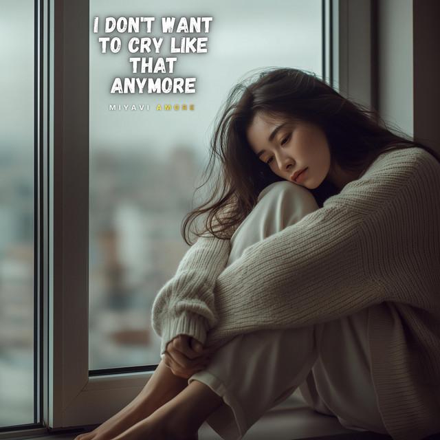 I dont want to cry like that anymore