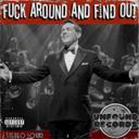 Fuck Around And Find Out