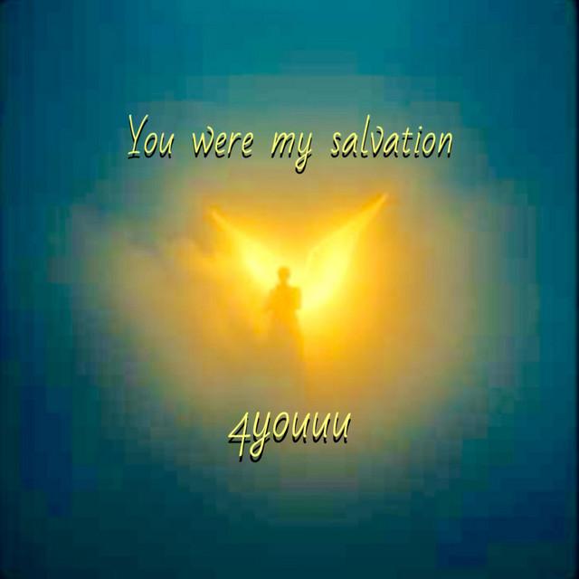 You were my salvation