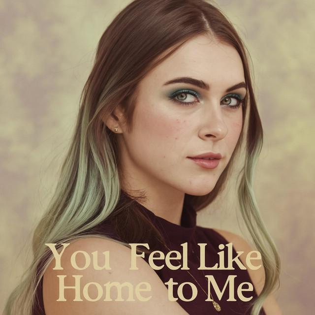 You Feel Like Home to Me