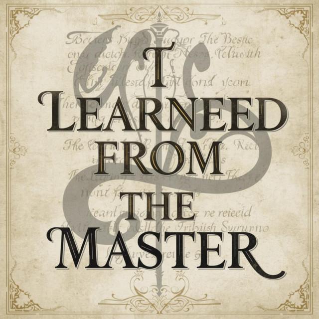 I LEARNED FROM THE MASTER