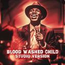Blood Washed Child - Studio Version