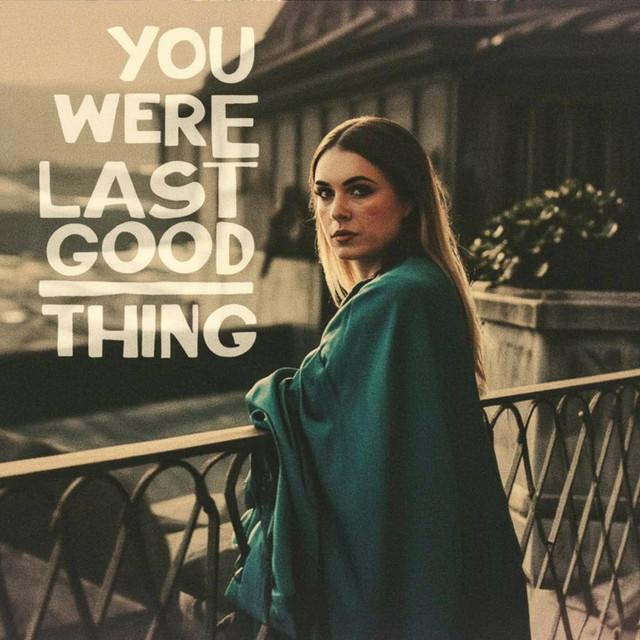 You Were the Last Good Thing