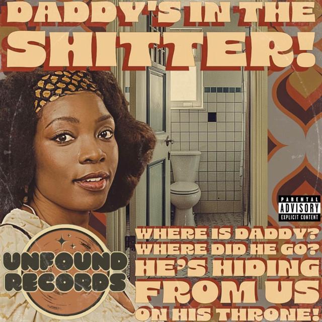Daddy’s In The Shitter!