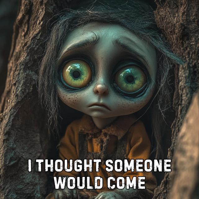 I Thought Someone Would Come