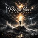 Praise you in the storm