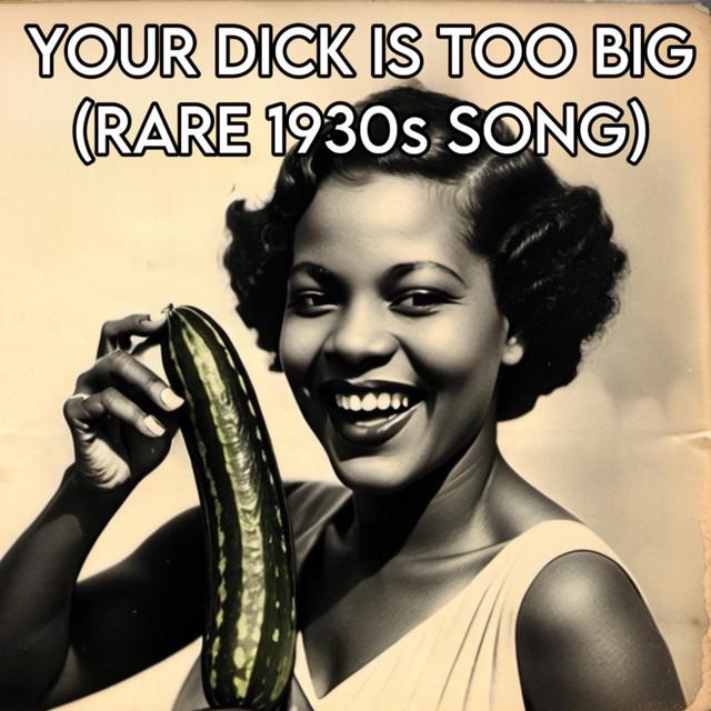 Your Dick Is Too Big (Rare 1930S Song)