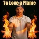 To Love a Flame