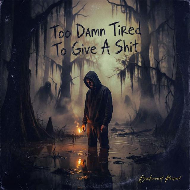 Too Damn Tired To Give A Shit