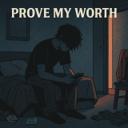 Prove my worth