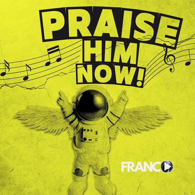 Praise Him Now!