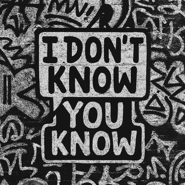 I Don’t Know, You Know
