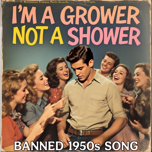 I'm a Grower Not a Shower (Banned 1950S Song)