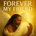 FOREVER, MY FRIEND